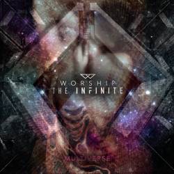 Worship The Infinite : Multiverse
